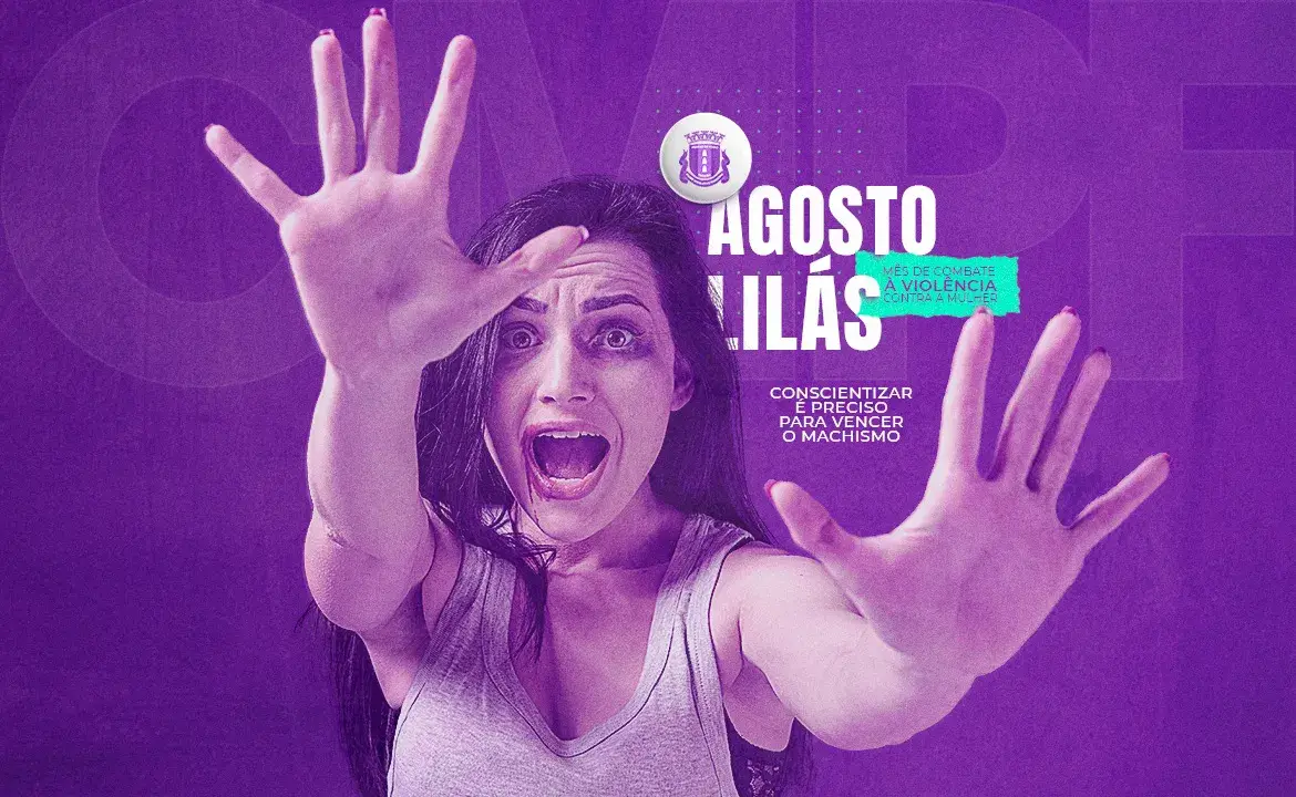 Agosto Lilás, mês de conscientização pelo fim da violência contra as mulheres